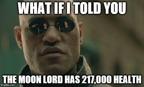 Matrix Morpheus Meme | WHAT IF I TOLD YOU THE MOON LORD HAS 217,000 HEALTH | image tagged in memes,matrix morpheus | made w/ Imgflip meme maker