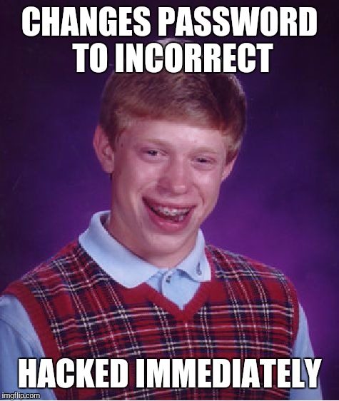 Bad Luck Brian Meme | CHANGES PASSWORD TO INCORRECT HACKED IMMEDIATELY | image tagged in memes,bad luck brian | made w/ Imgflip meme maker