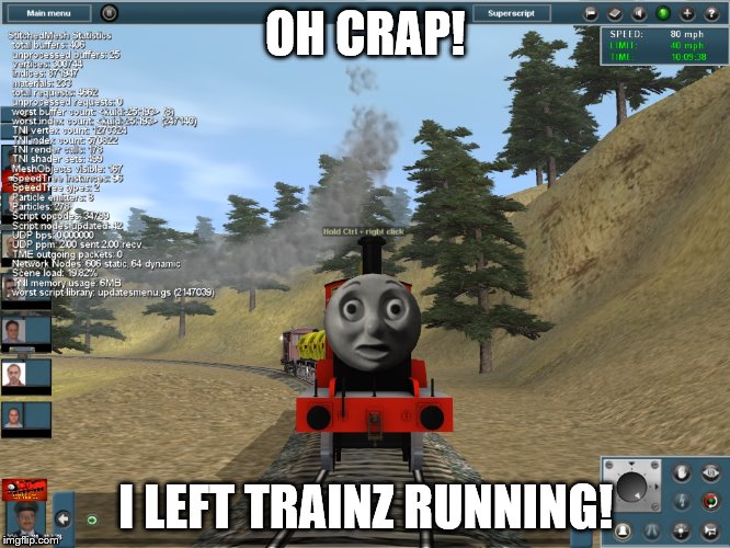 OH CRAP! I LEFT TRAINZ RUNNING! | made w/ Imgflip meme maker