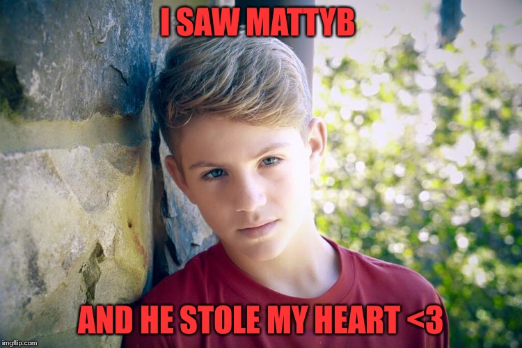 I SAW MATTYB AND HE STOLE MY HEART <3 | made w/ Imgflip meme maker