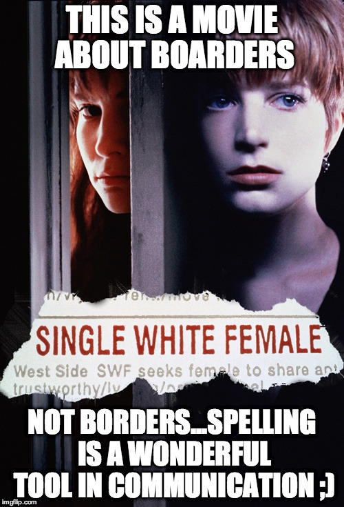 THIS IS A MOVIE ABOUT BOARDERS NOT BORDERS...SPELLING IS A WONDERFUL TOOL IN COMMUNICATION ;) | made w/ Imgflip meme maker