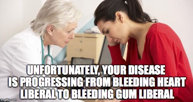 National Review is the Cure | UNFORTUNATELY, YOUR DISEASE IS PROGRESSING FROM BLEEDING HEART LIBERAL TO BLEEDING GUM LIBERAL | image tagged in bleeding heart,liberal,gum disease | made w/ Imgflip meme maker