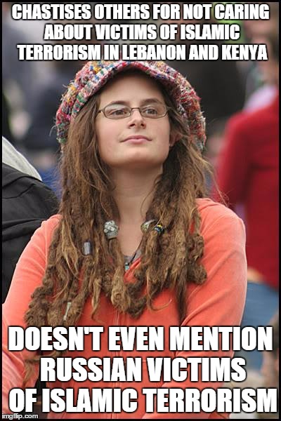 College Liberal Meme | CHASTISES OTHERS FOR NOT CARING ABOUT VICTIMS OF ISLAMIC TERRORISM IN LEBANON AND KENYA DOESN'T EVEN MENTION RUSSIAN VICTIMS OF ISLAMIC TERR | image tagged in memes,college liberal,sjwhate | made w/ Imgflip meme maker