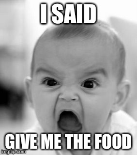 Angry Baby Meme | I SAID GIVE ME THE FOOD | image tagged in memes,angry baby | made w/ Imgflip meme maker