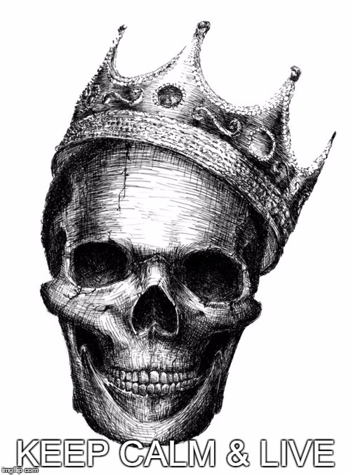 skull crown | KEEP CALM & LIVE | image tagged in skull crown | made w/ Imgflip meme maker