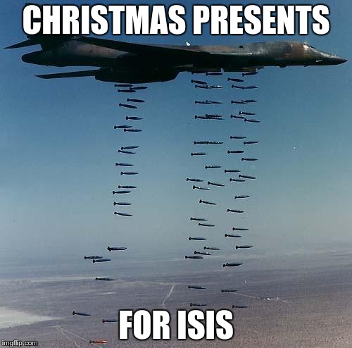 Bombs | CHRISTMAS PRESENTS FOR ISIS | image tagged in bombs | made w/ Imgflip meme maker