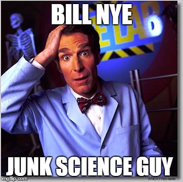 Bill Nye The Science Guy | BILL NYE JUNK SCIENCE GUY | image tagged in memes,bill nye the science guy | made w/ Imgflip meme maker