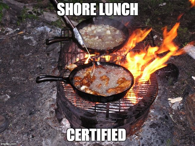 SHORE LUNCH CERTIFIED | image tagged in lunch | made w/ Imgflip meme maker