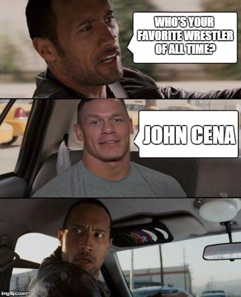 The Rock Makes a Startling Discovery | WHO'S YOUR FAVORITE WRESTLER OF ALL TIME? JOHN CENA | image tagged in the rock driving john cena version,memes | made w/ Imgflip meme maker