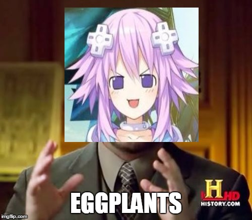 EGGPLANTS | image tagged in neptunia | made w/ Imgflip meme maker
