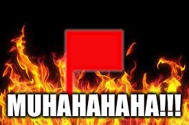 fireflag | MUHAHAHAHA!!! | image tagged in fireflag | made w/ Imgflip meme maker