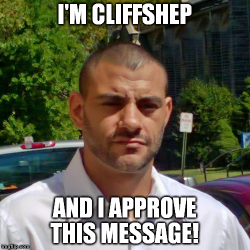 Clifton Shepherd (CliffShep) | I'M CLIFFSHEP AND I APPROVE THIS MESSAGE! | image tagged in clifton shepherd cliffshep | made w/ Imgflip meme maker