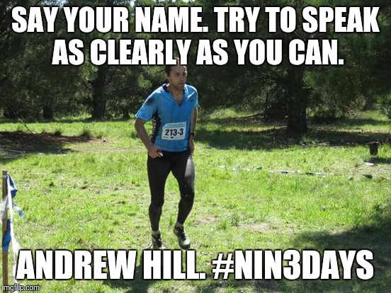 ecmo | SAY YOUR NAME. TRY TO SPEAK AS CLEARLY AS YOU CAN. ANDREW HILL. #NIN3DAYS | image tagged in ecmo | made w/ Imgflip meme maker