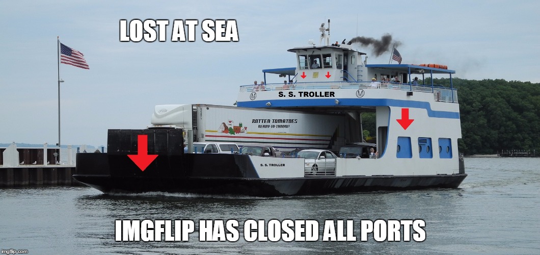 Does anyone REALLY miss it? | LOST AT SEA IMGFLIP HAS CLOSED ALL PORTS | image tagged in downvote ferry,downvote,downvote fairy,downvoters | made w/ Imgflip meme maker