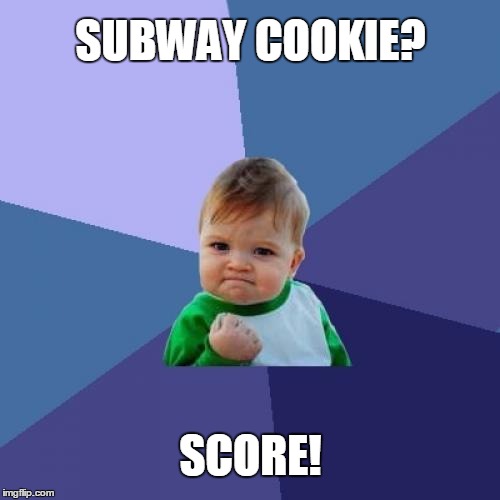 Success Kid Meme | SUBWAY COOKIE? SCORE! | image tagged in memes,success kid | made w/ Imgflip meme maker