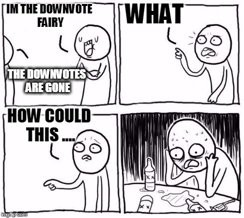 When i Log-in this Morning.. | IM THE DOWNVOTE FAIRY THE DOWNVOTES ARE GONE WHAT HOW COULD THIS .... | image tagged in comic guy failed victory | made w/ Imgflip meme maker
