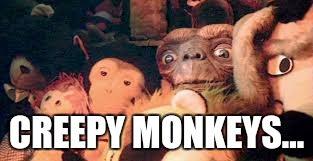 ET in Closet with stuffed animals | CREEPY MONKEYS... | image tagged in et in closet with stuffed animals | made w/ Imgflip meme maker