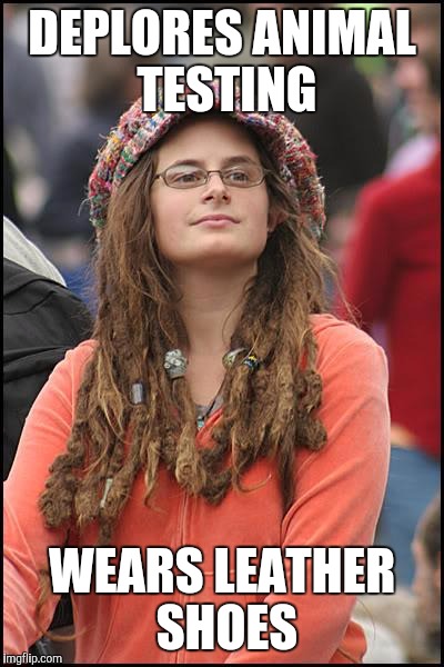college liberal because I couldn't get it from the Popular Memes | DEPLORES ANIMAL TESTING WEARS LEATHER SHOES | image tagged in college liberal because i couldn't get it from the popular memes | made w/ Imgflip meme maker