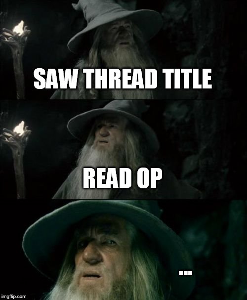 Confused Gandalf Meme | SAW THREAD TITLE READ OP ... | image tagged in memes,confused gandalf | made w/ Imgflip meme maker