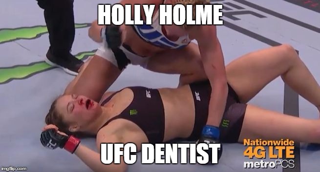 Ronda Rousey Holly Holm | HOLLY HOLME UFC DENTIST | image tagged in ronda rousey holly holm | made w/ Imgflip meme maker