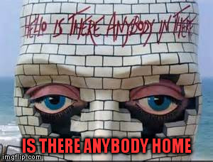 IS THERE ANYBODY HOME | made w/ Imgflip meme maker