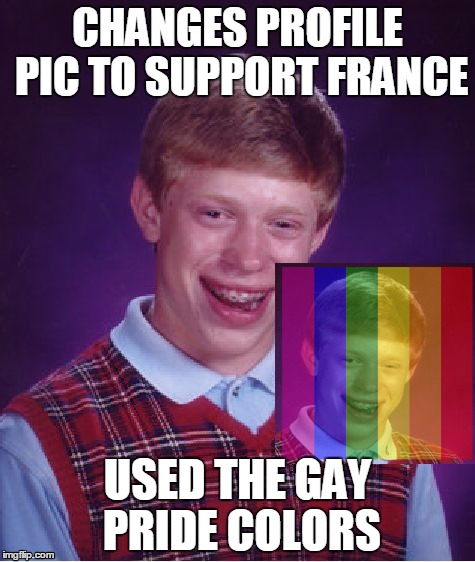 Bad Luck Brian Meme | CHANGES PROFILE PIC TO SUPPORT FRANCE USED THE GAY PRIDE COLORS | image tagged in memes,bad luck brian | made w/ Imgflip meme maker