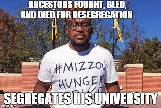 Jonathan Butler Mizzou | ANCESTORS FOUGHT, BLED, AND DIED FOR DESEGREGATION SEGREGATES HIS UNIVERSITY | image tagged in jonathan butler mizzou,scumbag | made w/ Imgflip meme maker