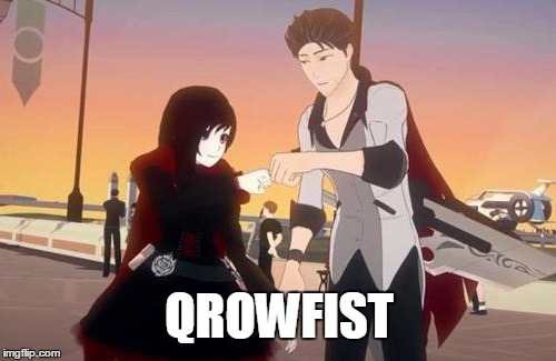 Qrowfist | QROWFIST | image tagged in rwby,rooster teeth,anime,memes | made w/ Imgflip meme maker