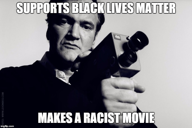 tarantino filming cops police brutality shooting militarization  | SUPPORTS BLACK LIVES MATTER MAKES A RACIST MOVIE | image tagged in tarantino filming cops police brutality shooting militarization | made w/ Imgflip meme maker