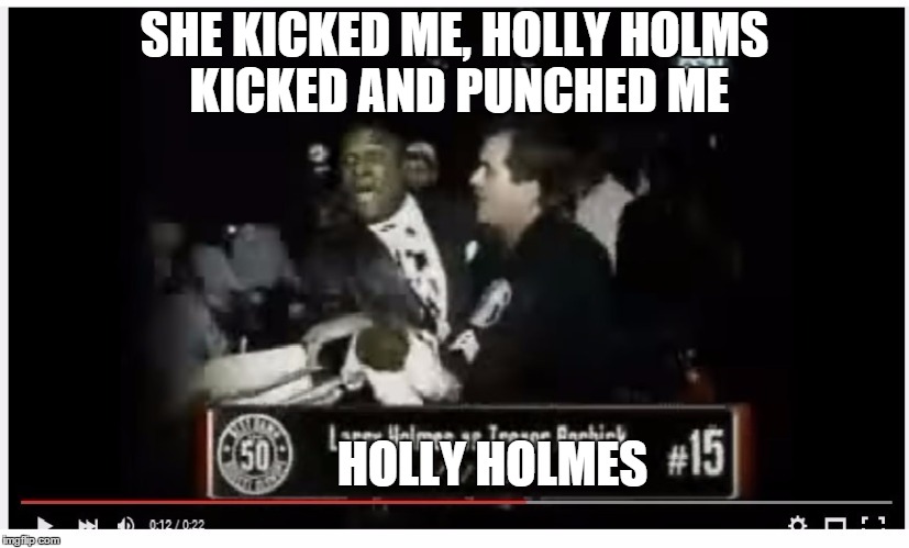 SHE KICKED ME, HOLLY HOLMS KICKED AND PUNCHED ME HOLLY HOLMES | made w/ Imgflip meme maker