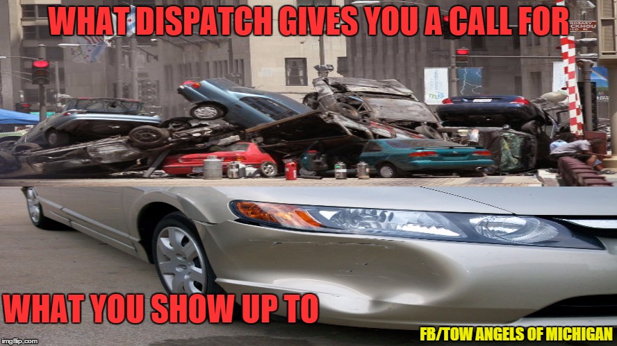 WHAT DISPATCH GIVES YOU A CALL FOR WHAT YOU SHOW UP TO FB/TOW ANGELS OF MICHIGAN | image tagged in tow industry,tow angels of michigan,wrecker,flat bed,tow truck,dispatch | made w/ Imgflip meme maker