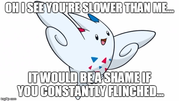 OH I SEE YOU'RE SLOWER THAN ME... IT WOULD BE A SHAME IF YOU CONSTANTLY FLINCHED... | image tagged in togekiss | made w/ Imgflip meme maker