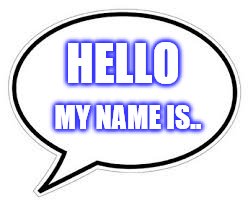 Blank Caption Bubble | HELLO MY NAME IS.. | image tagged in blank caption bubble | made w/ Imgflip meme maker