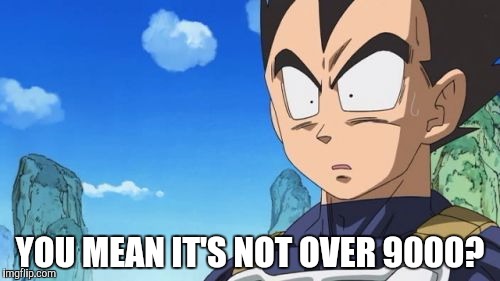 Surprized Vegeta Meme | YOU MEAN IT'S NOT OVER 9000? | image tagged in memes,surprized vegeta | made w/ Imgflip meme maker