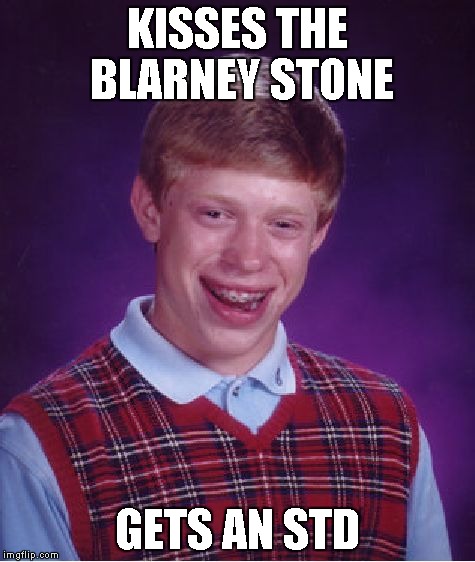 Bad Luck Brian Meme | KISSES THE BLARNEY STONE GETS AN STD | image tagged in memes,bad luck brian | made w/ Imgflip meme maker