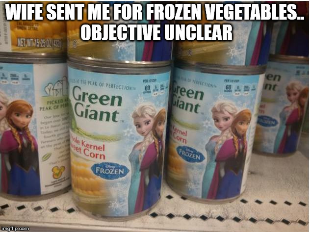 objective uclear | WIFE SENT ME FOR FROZEN VEGETABLES.. OBJECTIVE UNCLEAR | image tagged in frozen vegetables unclear | made w/ Imgflip meme maker