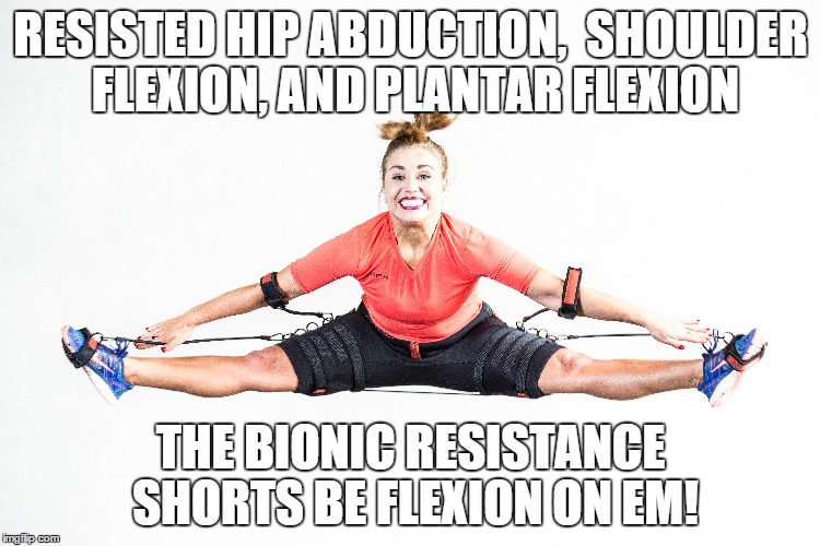 RESISTED HIP ABDUCTION,  SHOULDER FLEXION, AND PLANTAR FLEXION THE BIONIC RESISTANCE SHORTS BE FLEXION ON EM! | image tagged in cheerleaders | made w/ Imgflip meme maker