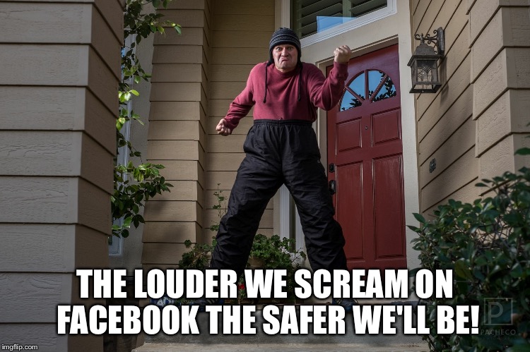 Screaming at ISIS | THE LOUDER WE SCREAM ON FACEBOOK THE SAFER WE'LL BE! | image tagged in isis | made w/ Imgflip meme maker