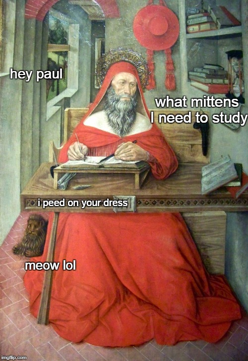 what mittens I need to study meow lol i peed on your dress hey paul | image tagged in trippinthroughtime | made w/ Imgflip meme maker