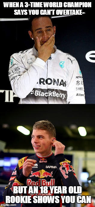 Hamilton Verstappen | WHEN A 3-TIME WORLD CHAMPION SAYS YOU CAN'T OVERTAKE BUT AN 18 YEAR OLD ROOKIE SHOWS YOU CAN | image tagged in verstappen,hamilton,f1 | made w/ Imgflip meme maker