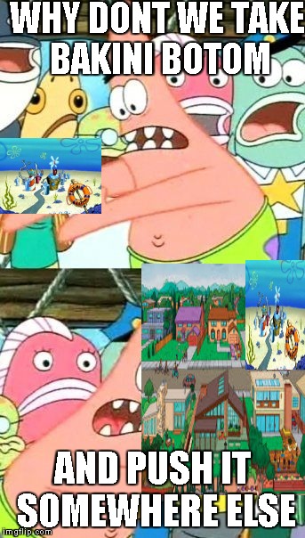 patrick meme push it somewhere else generator