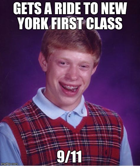 Bad Luck Brian Meme | GETS A RIDE TO NEW YORK FIRST CLASS 9/11 | image tagged in memes,bad luck brian | made w/ Imgflip meme maker