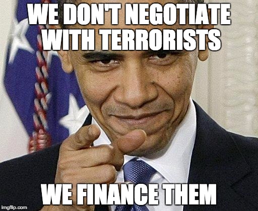 Obama Pointing | WE DON'T NEGOTIATE WITH TERRORISTS WE FINANCE THEM | image tagged in obama pointing | made w/ Imgflip meme maker