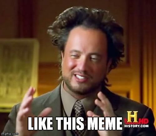 Ancient Aliens | LIKE THIS MEME | image tagged in memes,ancient aliens | made w/ Imgflip meme maker