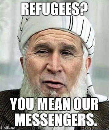 REFUGEES? YOU MEAN OUR MESSENGERS. | made w/ Imgflip meme maker