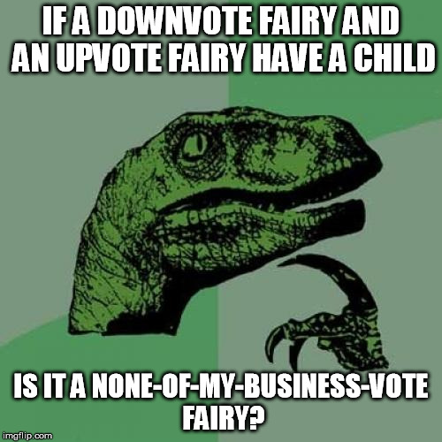 We can guess who are Kermit's parents. | IF A DOWNVOTE FAIRY AND AN UPVOTE FAIRY HAVE A CHILD IS IT A NONE-OF-MY-BUSINESS-VOTE FAIRY? | image tagged in memes,philosoraptor | made w/ Imgflip meme maker