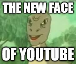 YEEEE | THE NEW FACE OF YOUTUBE | image tagged in yeeee | made w/ Imgflip meme maker