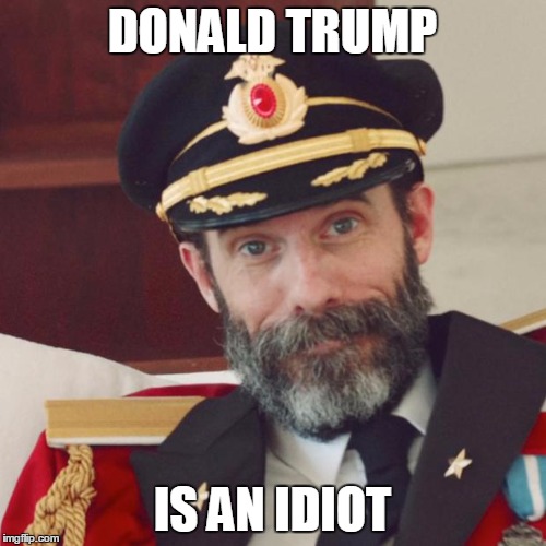 DONALD TRUMP IS AN IDIOT | made w/ Imgflip meme maker