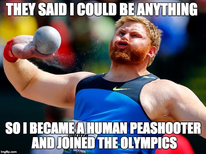 THEY SAID I COULD BE ANYTHING SO I BECAME A HUMAN PEASHOOTER AND JOINED THE OLYMPICS | image tagged in funny | made w/ Imgflip meme maker