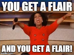 Oprah You Get A Meme | YOU GET A FLAIR AND YOU GET A FLAIR! | image tagged in you get an oprah,clothdiaps | made w/ Imgflip meme maker